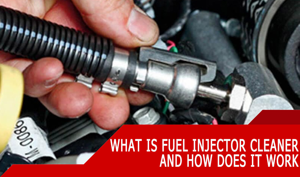 What is fuel injector cleaner and How Does it Work