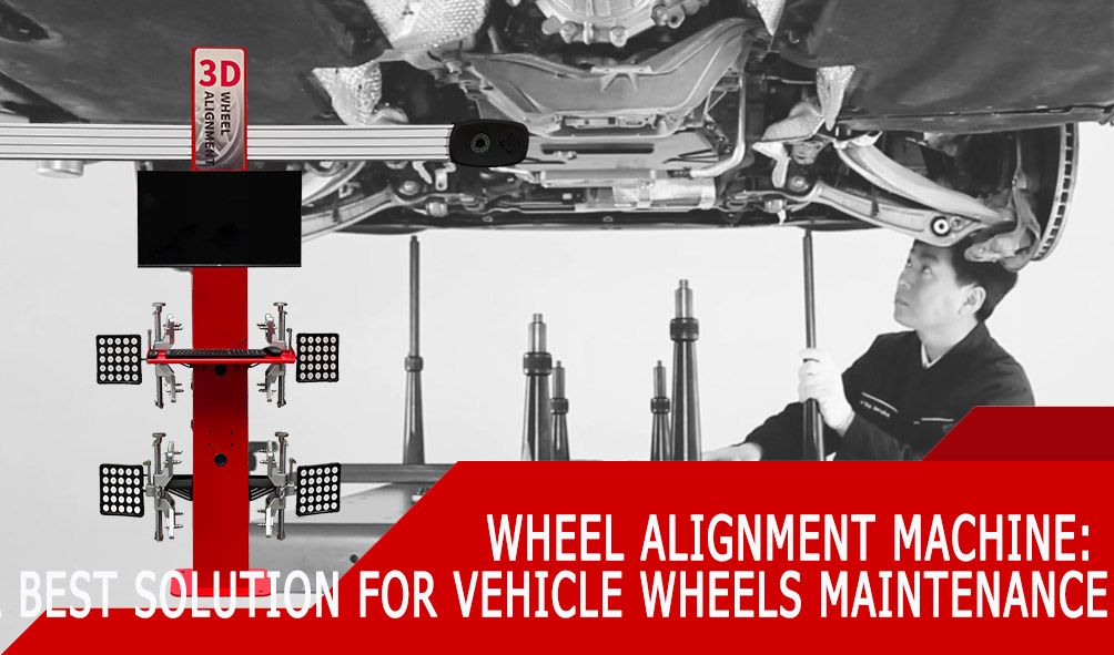 Wheel Alignment Machine A Best Solution for Vehicle Wheels Maintenance